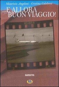 E allora buon viaggio! - Maurizio Angeloni,Cristina Calabresi - copertina