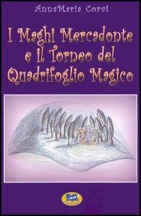 I Maghi Mercadonte e il Torneo del Quadrifoglio magico - Annamaria Corvi - copertina