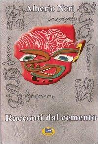 Racconti dal cemento - Alberto Neri - copertina