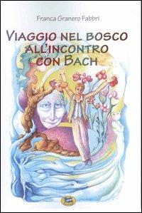 Viaggio nel bosco all'incontro con Bach - Franca Granero Fabbri - copertina