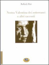 Nostra Valentina dei sotterranei e altri racconti - Raffaele Dori - copertina