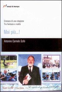 Mai più...! Cronaca di una stagione. Tra fantasia e realtà - Antonino Scifo - copertina