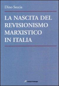 La nascita del revisionismo marxistico in Italia - Dino Seccia - copertina