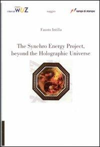 The synchro energy project, beyond the holographic universe - Fausto Intilla - copertina