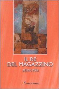Il re del magazzino - Antonio Porta - copertina