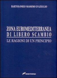 Zona euro-mediterranea di libero scambio. Le ragioni di un principio - Bartolomeo Massimo D'Azeglio - copertina