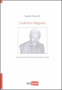 Ludovico Negroni. Un carbonaro di Orvieto - Sandro Bassetti - copertina