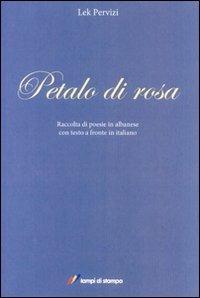 Petalo di rosa. Ediz. albanese e italiana - Lek Pervizi - copertina