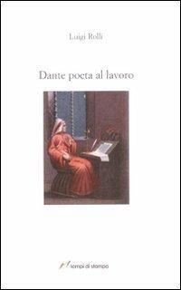 Dante poeta al lavoro - Luigi Rolli - copertina
