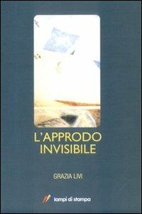 L' approdo invisibile - Grazia Livi - copertina