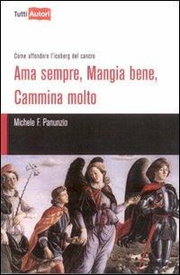 Ama sempre, mangia bene, cammina molto - Michele F. Panunzio - copertina