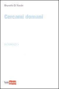 Cercami domani - Brunello Di Nardo - copertina