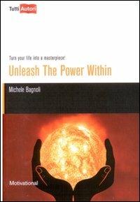 Unleash the power within. Turn your life into a masterpiece! - Michele Bagnoli - copertina