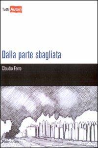 Dalla parte sbagliata - Claudio Ferro - copertina
