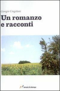 Un romanzo e racconti - Giorgio Cingolani - copertina