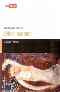 Ultime scritture. Per gatti dagli occhi rosa - Antonio Casolari - copertina