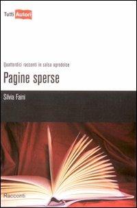 Pagine sperse. Quattordici racconti in salsa agrodolce - Silvia Faini - copertina