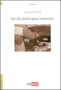 Sai che parlo quasi sottovoce - Alessandra Fiorilli - copertina