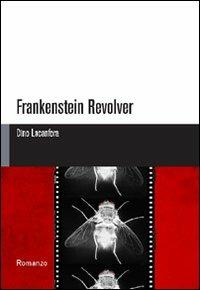 Frankenstein Revolver - Dino Lacanfora - copertina