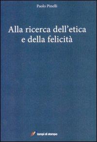 Alla ricerca dell'etica e della felicità - Paolo Pinelli - copertina