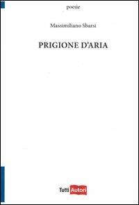 Prigione d'aria - Massimiliano Sbarsi - copertina