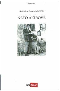 Nato altrove - Antonino Carmelo Scifo - copertina