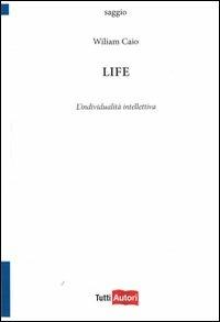Life. L'individualità intelletiva - Wiliam Caio - copertina