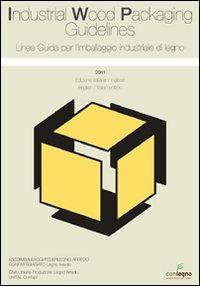 Linee guida per l'imballaggio industriale di legno 2011. Ediz. italiana e inglese - copertina