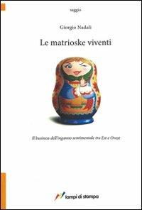 Le matrioske viventi. Il business dell'inganno sentimentale tra est e ovest - Giorgio Nadali - copertina