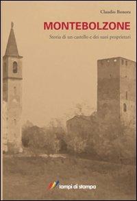 Montebolzone. Storia di un castello e dei suoi proprietari - Claudio Bonora - copertina