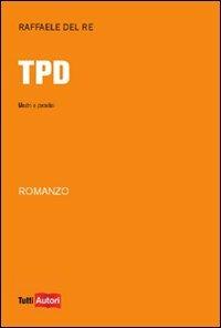 TPD. Mostri e paradisi - Raffaele Del Re - copertina