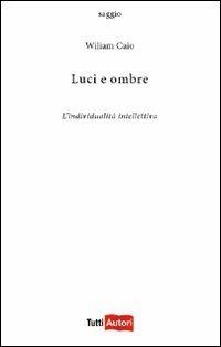 Luci e ombre. L'individualità intellettiva - Wiliam Caio - copertina