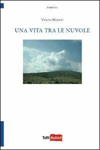 Una vita tra le nuvole - Valeria Moretti - copertina