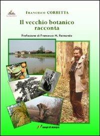 Il vecchio botanico racconta - Francesco Corbetta - copertina