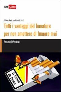 Tutti i vantaggi del fumatore per non smettere di fumare mai. Il libro che ti cambierà la vita! - copertina