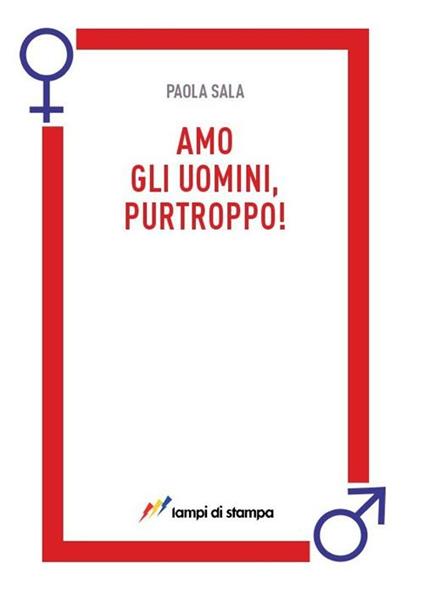 Amo gli uomini, purtroppo! - Paola Sala - copertina