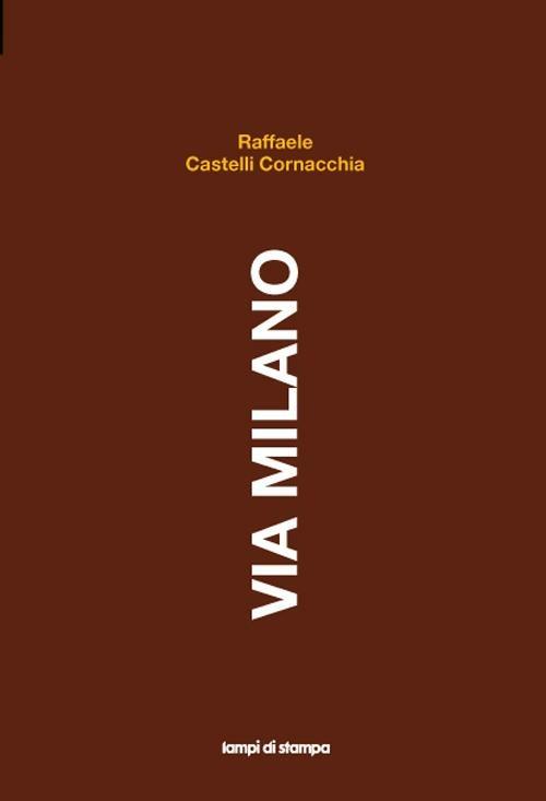 Via Milano - Raffaele Castelli Cornacchia - copertina