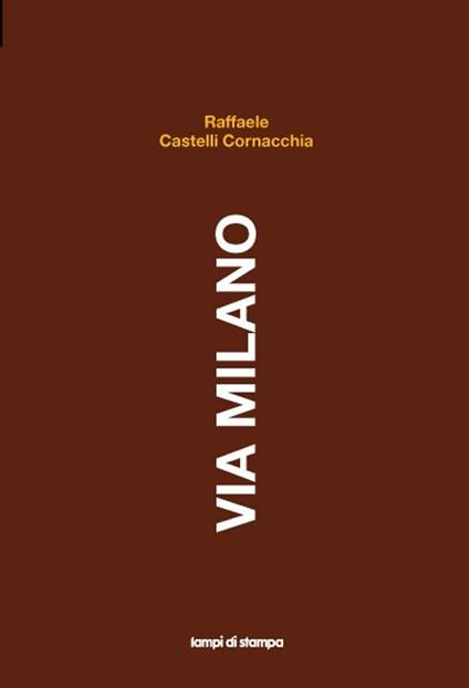 Via Milano - Raffaele Castelli Cornacchia - copertina