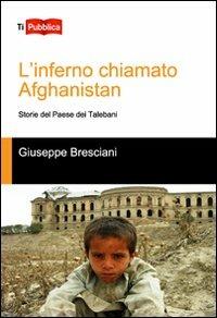 L' inferno chiamato Afghanistan. Storie del Paese dei talebani - Giuseppe Bresciani - copertina