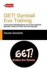 Get! Gymball evo training. L'evoluzione dell'allenamento con la gymnasticball. Manuale teorico & pratico per corsi di gruppo