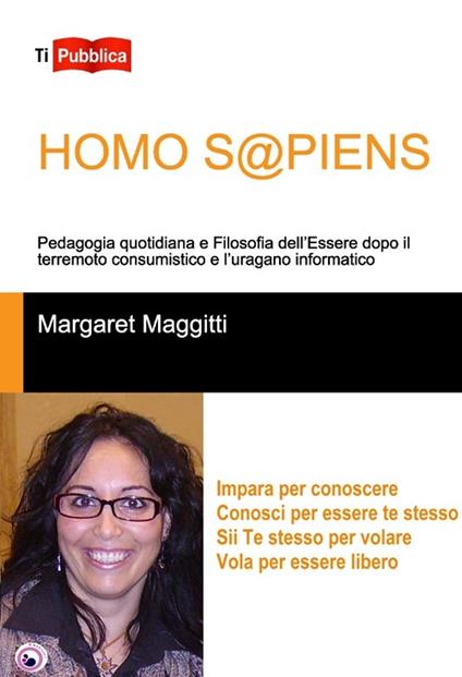Homo s@piens. Pedagogia quotidiana e filosofia dell'essere dopo il terremoto consumistico e l'uragano informatico - Margaret Maggitti - copertina