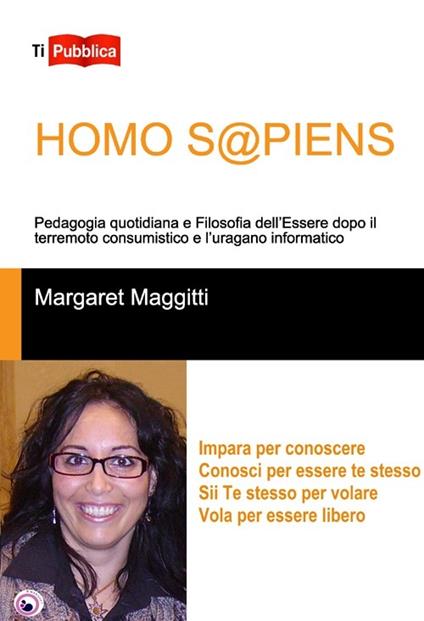 Homo s@piens. Pedagogia quotidiana e filosofia dell'essere dopo il terremoto consumistico e l'uragano informatico - Margaret Maggitti - copertina