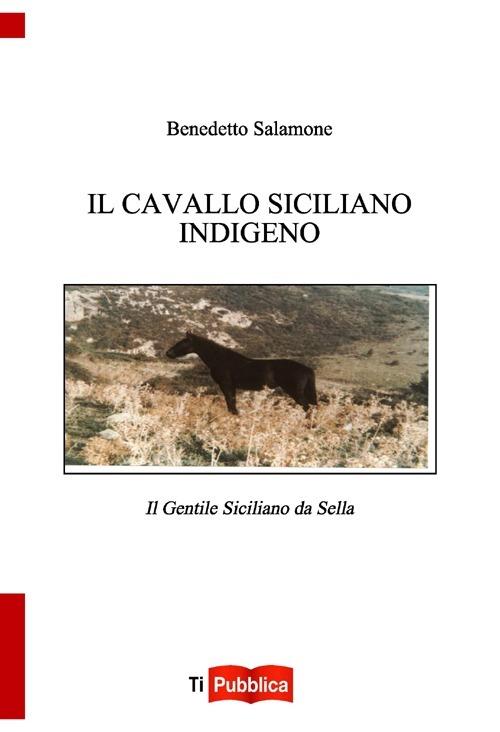 Il cavallo indigeno siciliano. Il gentile siciliano da sella - copertina