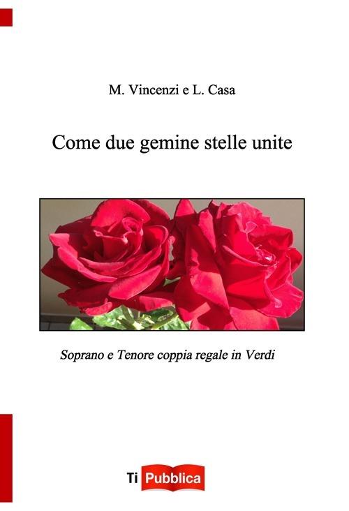 Come due gemine stelle unite. Soprano e tenore coppia regale in Verdi - Monica Vincenzi,Luigi Casa - copertina