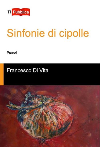 Sinfonie di cipolle. Pranzi - Francesco Di Vita - copertina