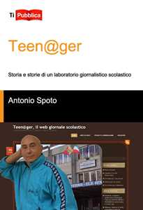Teen@ger. Storia e storie di un laboratorio giornalistico scolastico