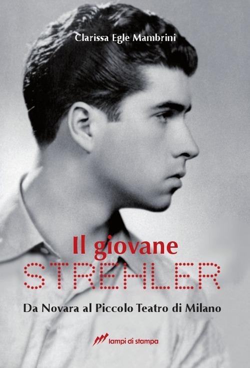 Il giovane Strehler. Da Novara al Piccolo Teatro di Milano - Clarissa Mambrini - copertina