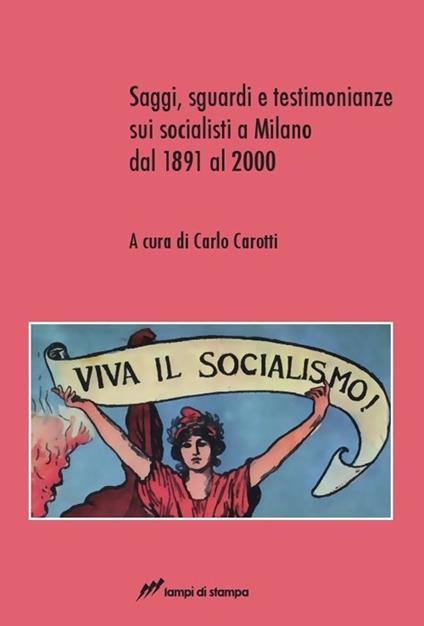 Saggi, sguardi e testimonianze sui socialisti a Milano dal 1891 al 2000 - copertina