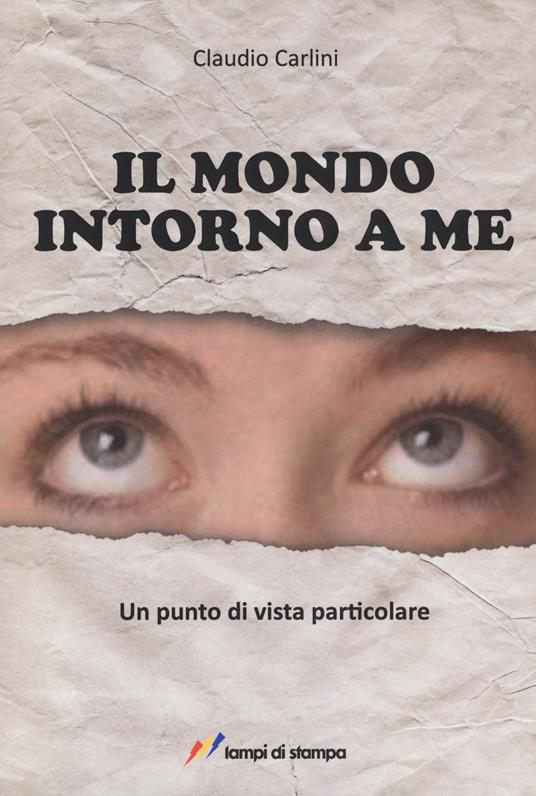 Il mondo intorno a me. Un punto di vista particolare - Claudio Carlini - copertina