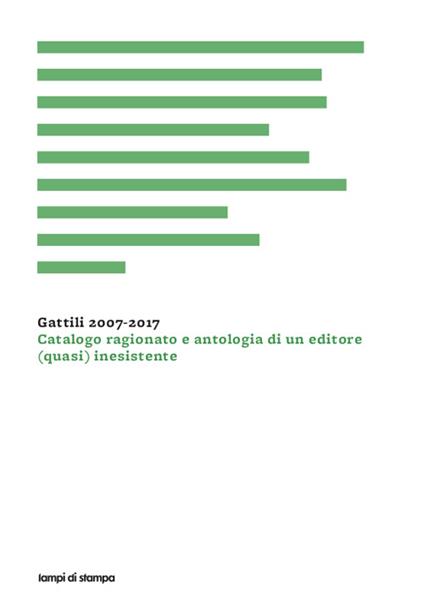 Gattili 2007-2017. Catalogo ragionato e antologia di un editore (quasi) inesistente - Antonio Pellegrino - copertina